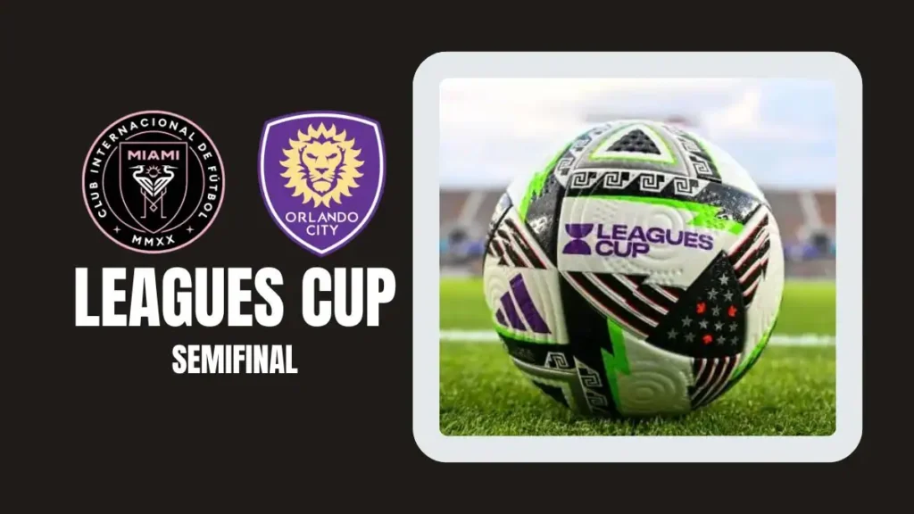 2025 Leagues Cup Semifinal Preview - Inter Miami vs Orlando City
