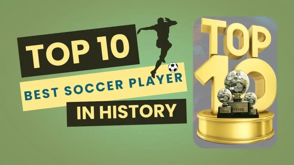 Top 10 Best Soccer Player in History