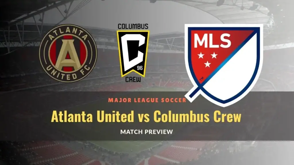 Atlanta United vs Columbus Crew Soccer Match, team news, H2H, lineups, and prediction
