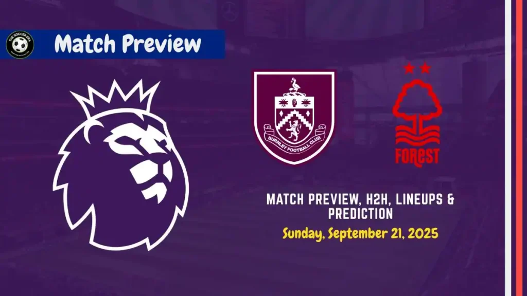 Burnley vs Nottingham Forest Soccer Match, team news, H2H, lineups, and prediction