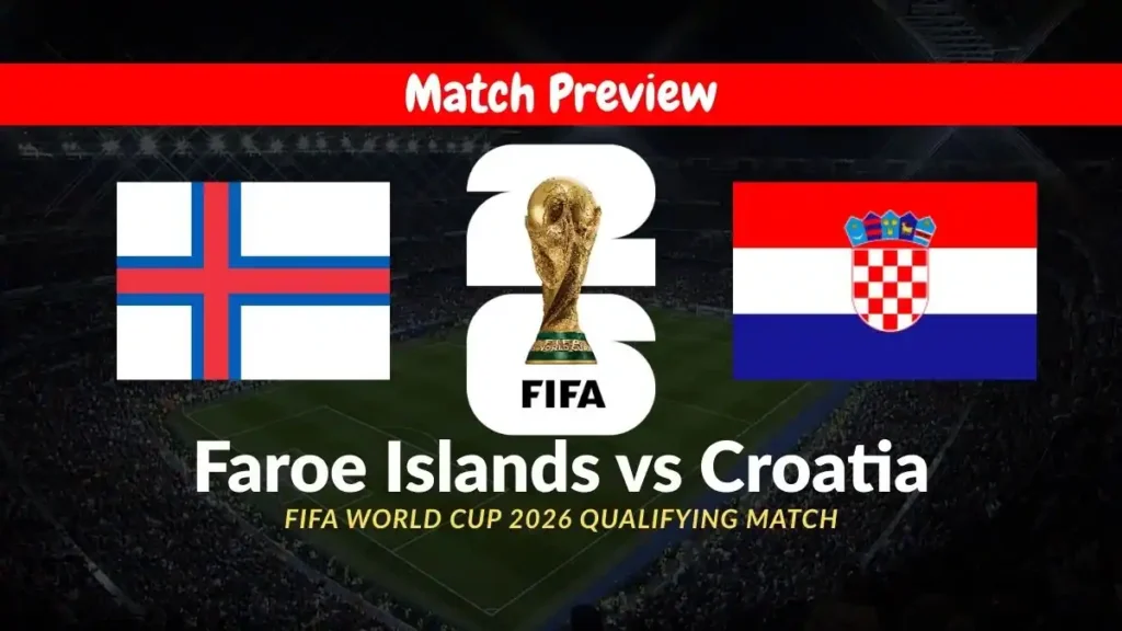 Faroe Islands vs Croatia - FIFA World Cup 2026 Qualifying Match Preview