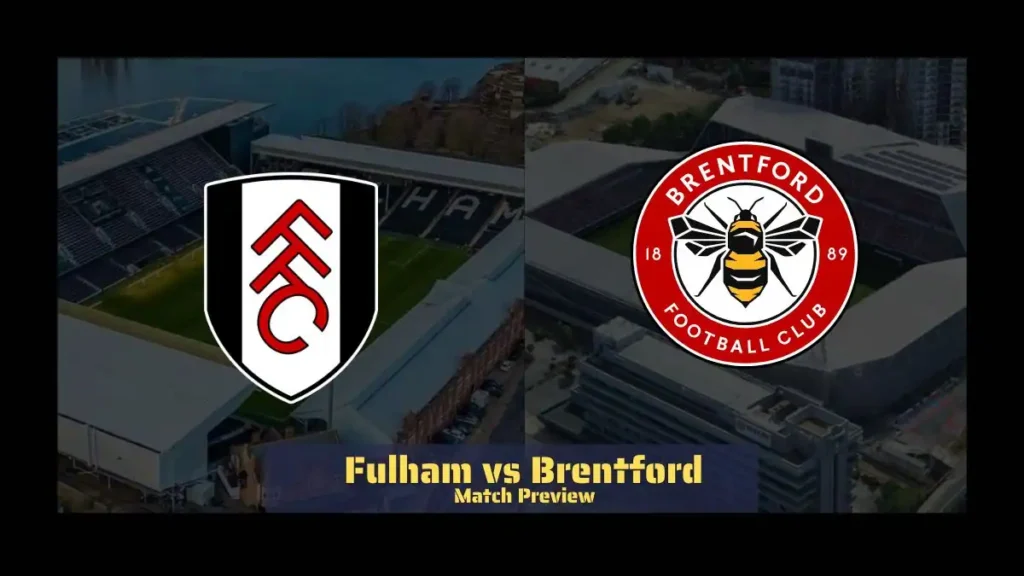 Fulham vs Brentford Match Preview - Latest Team News, Recent Form, H2H, Predicted XI
