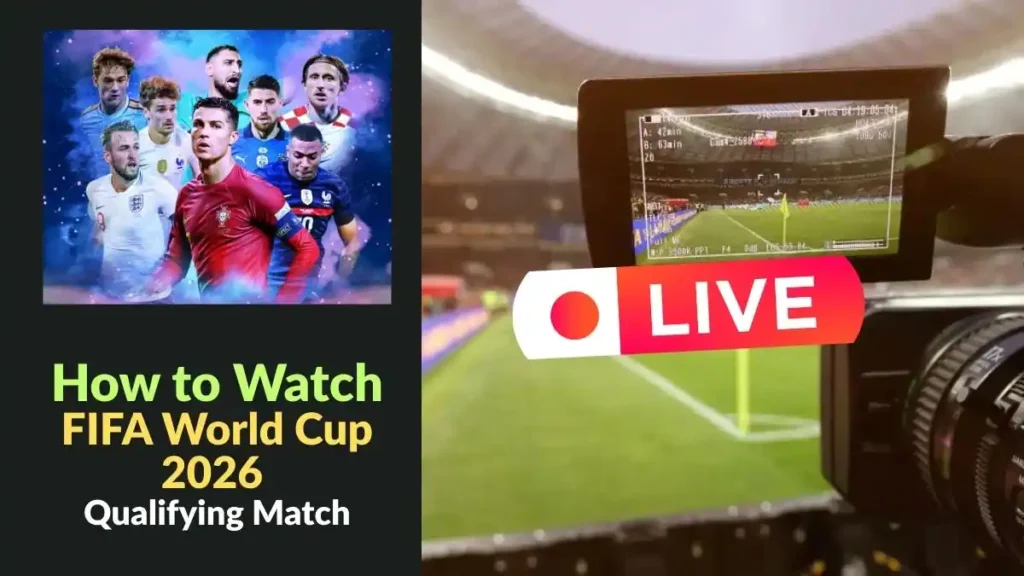 How to Watch FIFA World Cup 2026 Qualifying Match