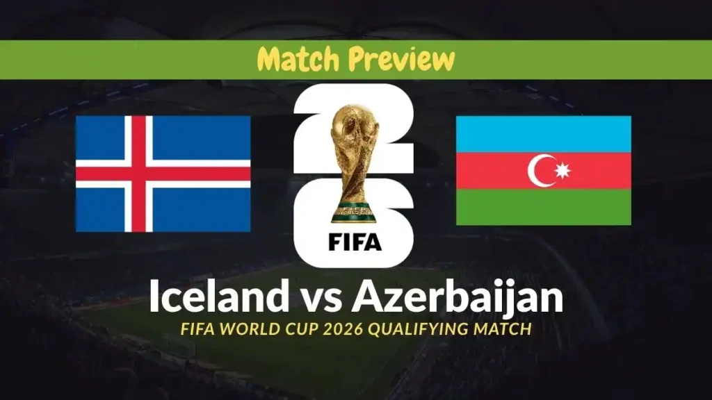 Iceland vs Azerbaijan - FIFA World Cup 2026 Qualifying Match Preview