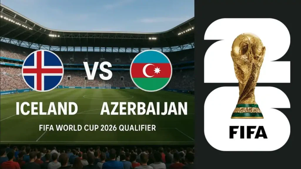 Iceland vs Azerbaijan FIFA World Cup 2026 Qualifying Match, team news, H2H, lineups and prediction Match Preview