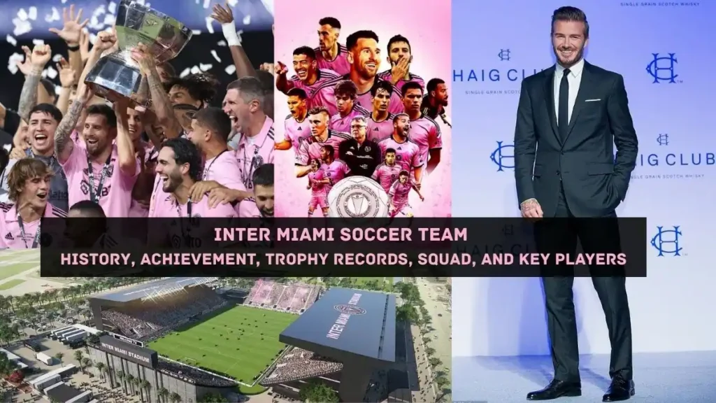 Inter Miami Soccer Team History, Achievement, Trophy Records, Squad, and Key Players
