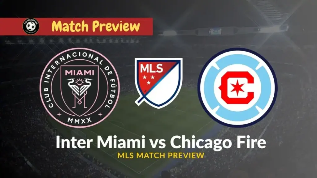 Inter Miami vs Chicago Fire MLS Team News, Recent Form, H2H & Prediction