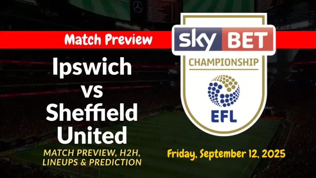 Ipswich vs Sheffield United Match Preview, H2H, Lineups & Prediction