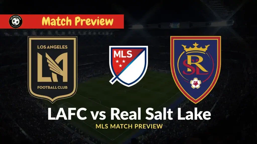 LAFC vs Real Salt Lake Team News, Recent Form, H2H & Prediction