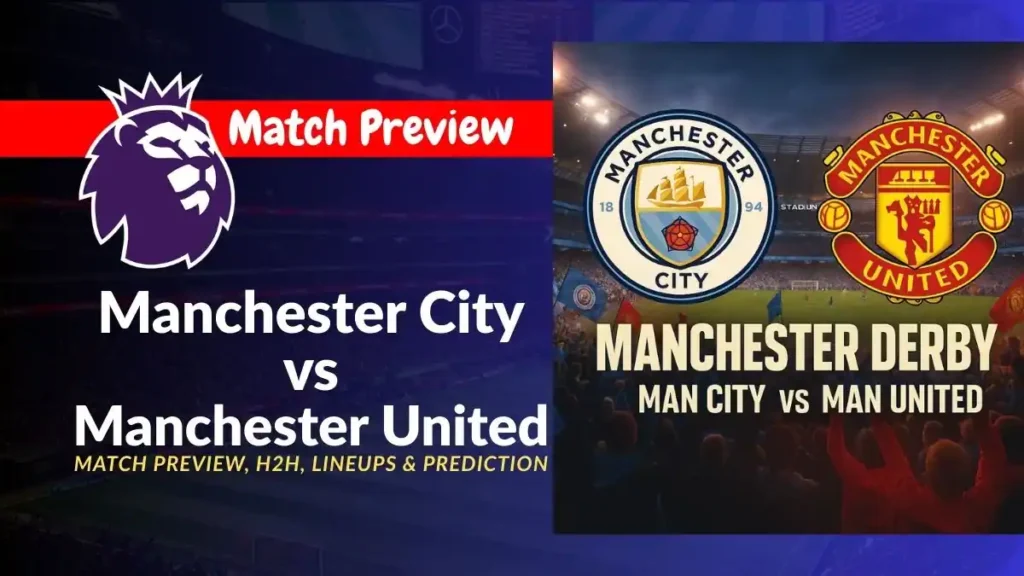 Manchester City vs Manchester United Match Preview, team news, H2H, lineups, and prediction