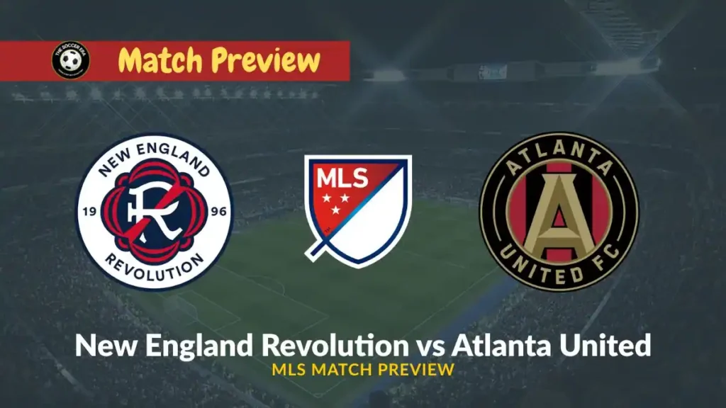 New England Revolution vs Atlanta United Team News, Recent Form, H2H & Prediction