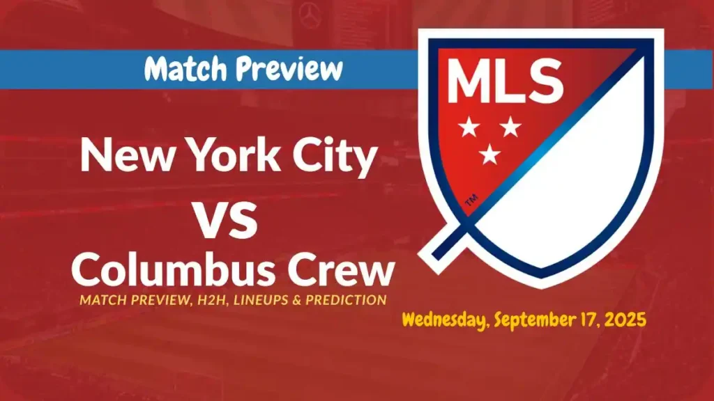 New York City vs Columbus Crew MLS Match Preview team news, H2H, lineups, and prediction