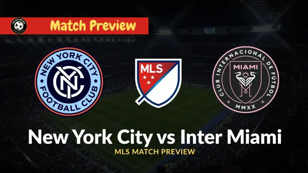 New York City vs Inter Miami Team News, Recent Form, H2H & Prediction