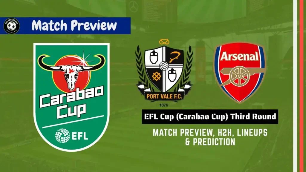 Port Vale vs Arsenal Soccer Match, team news, H2H, lineups, and prediction