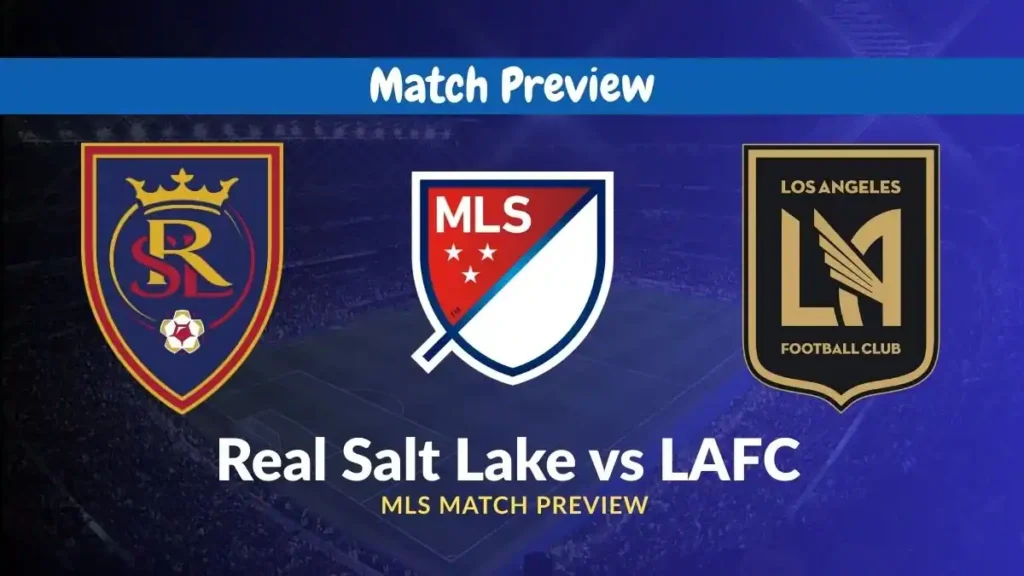 Real Salt Lake vs LAFC MLS Match Preview