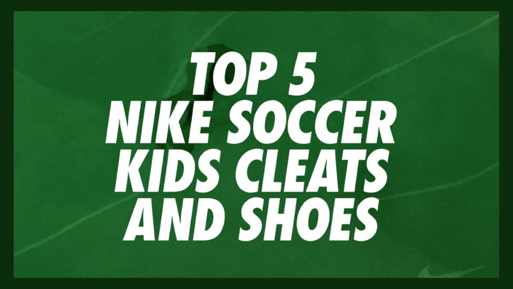 Top 5 Nike Soccer Kids Cleats and Shoes in the United States