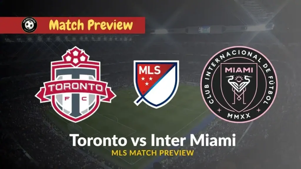 Toronto vs Inter Miami Team News, Recent Form, H2H & Prediction