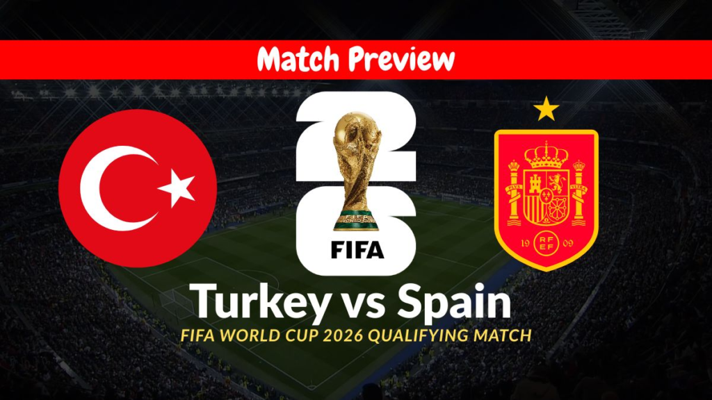 Turkey vs Spain - FIFA World Cup 2026 Qualifying Match Preview