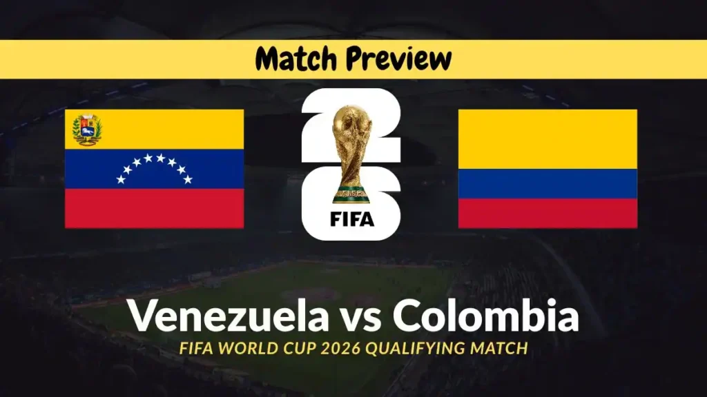 Venezuela vs Colombia - FIFA World Cup 2026 Qualifying Match Preview