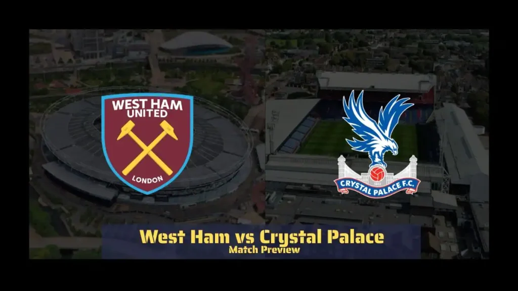 West Ham vs Crystal Palace Match Preview - Latest Team News, Recent Form, H2H, Predicted XI