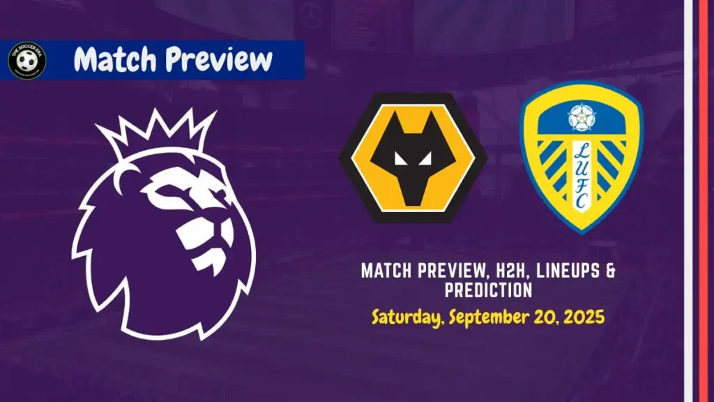 Wolves vs Leeds United Soccer Match, team news, H2H, lineups, and prediction