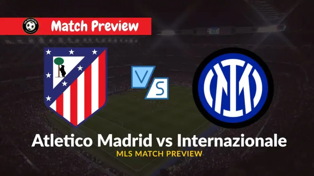 Atletico Madrid vs Internazionale - Date, Time, Prediction, Predicted XI, Team news