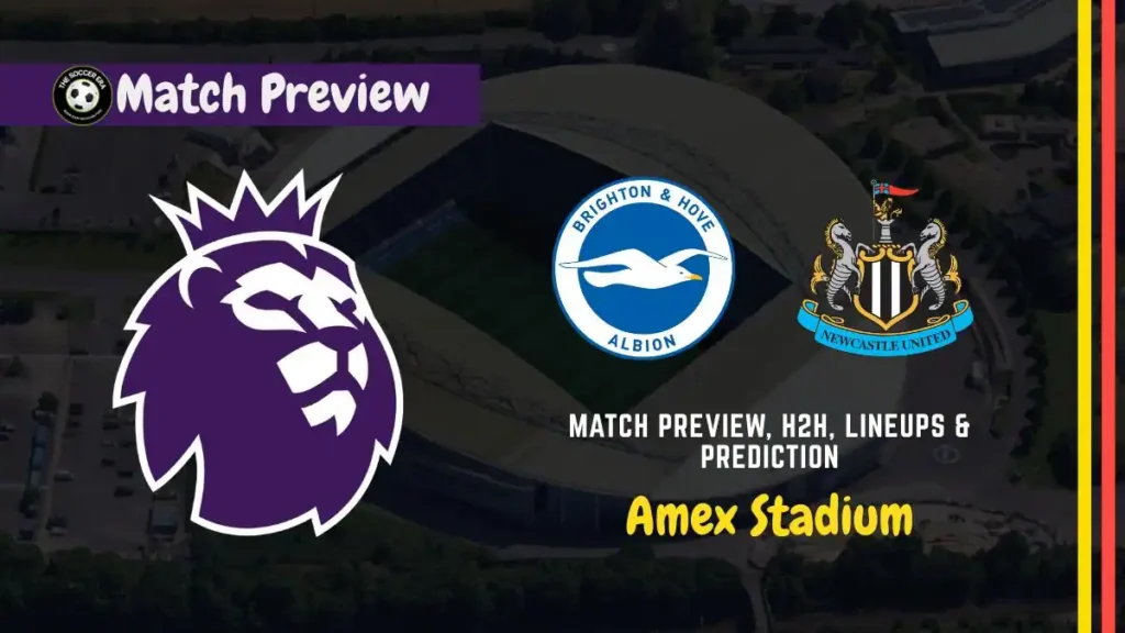 Brighton vs Newcastle League Soccer Match, team news, H2H, lineups, and prediction