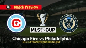 Chicago Fire vs Philadelphia MLS Cup Playoffs 2025 Team News, Recent Form, H2H & Prediction