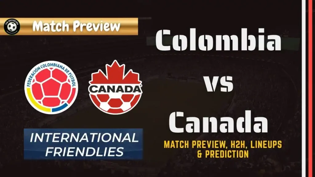 Colombia vs Canada Friendly Match, team news, H2H, lineups, and prediction