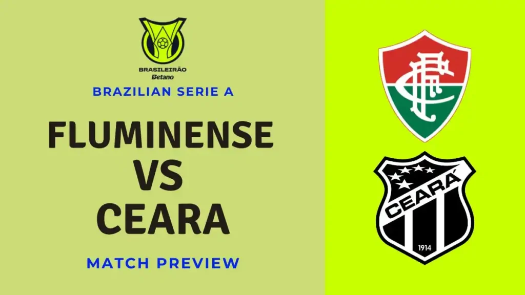 Fluminense vs Ceara Brazilian Serie A Preview, Predictions, Team News, and How to Watch