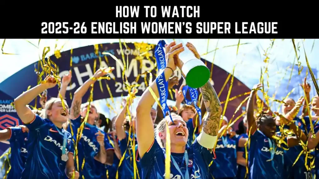 How to Watch 2025-26 English Women's Super League