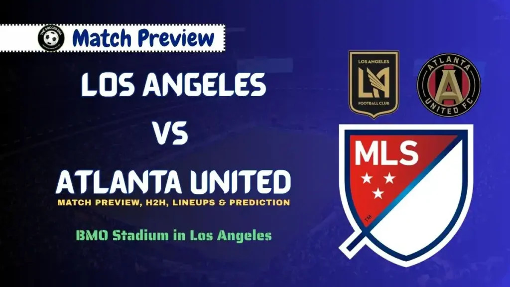 LAFC vs Atlanta United MLS Match Preview Date, Time, Predictions, and More
