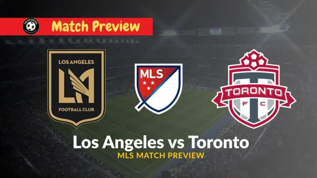 Los Angeles vs Toronto MLS Team Predicted XI, Prediction, Team news