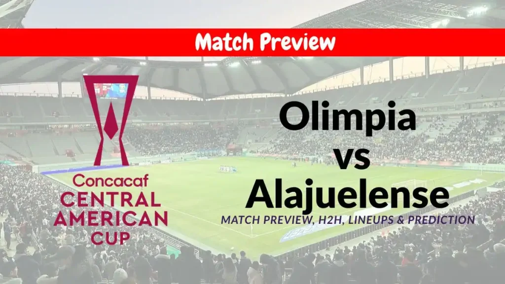 Olimpia vs Alajuelense Match Preview, H2H, Lineups & Prediction