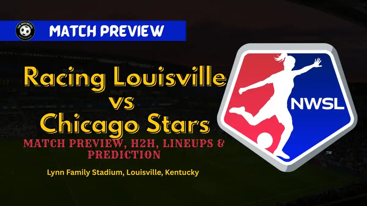 Racing Louisville vs Chicago Stars NWSL Preview Match Preview, H2H, Lineups & Prediction