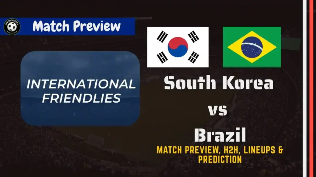 South Korea vs Brazil International Friendly Preview