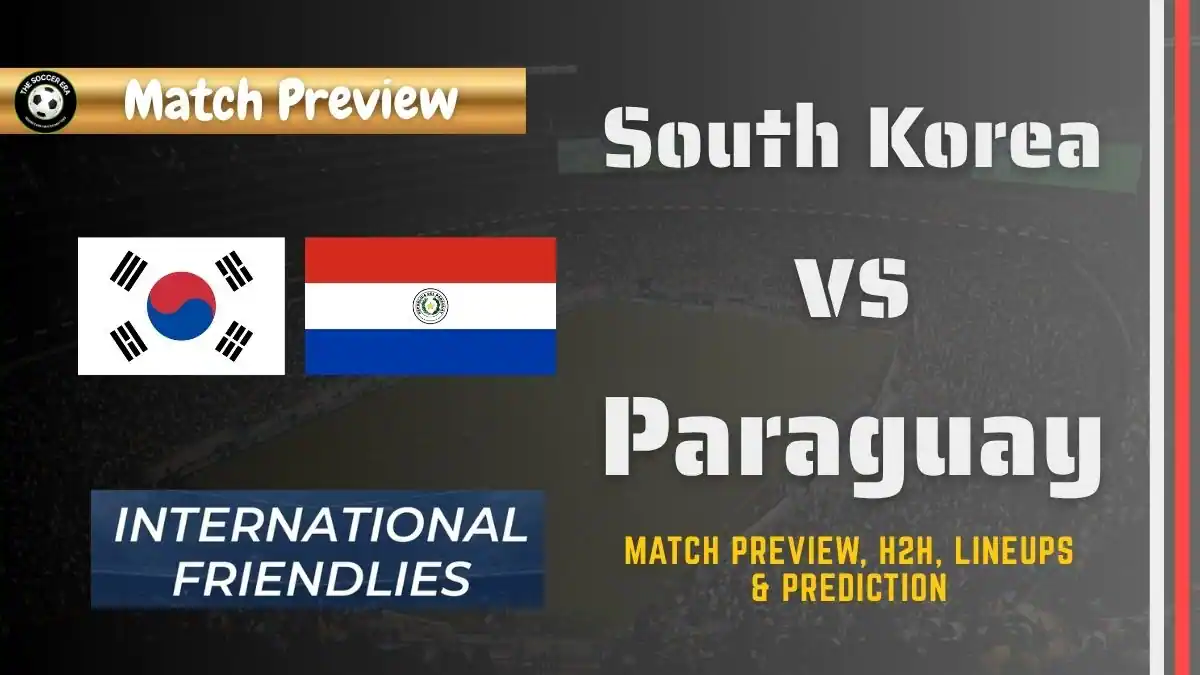South Korea vs Paraguay Friendly Match, team news, H2H, lineups, and prediction