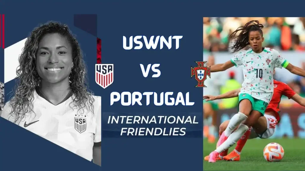 USWNT vs Portugal International Friendly Match Preview Date, Time, News, Predictions, and More