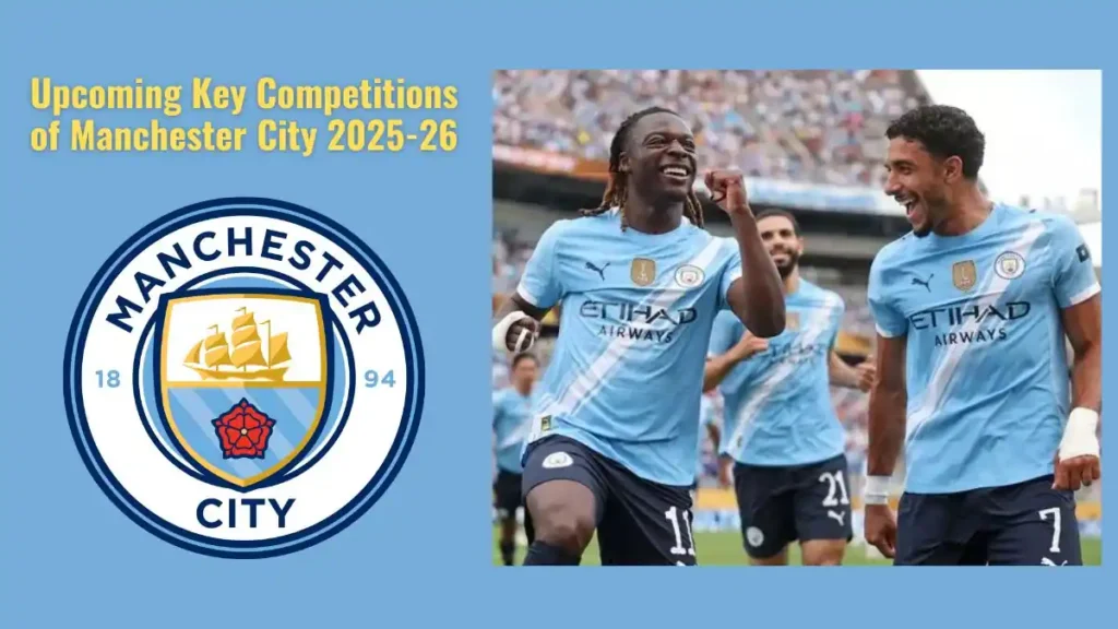 Upcoming Key Competitions of Manchester City 2025-26 - Schedule and Results