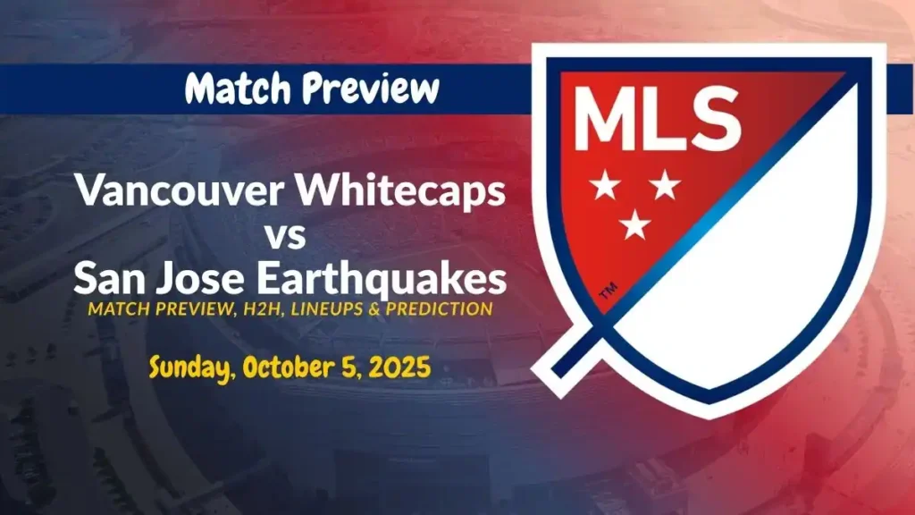 Vancouver Whitecaps vs San Jose Earthquakes MLS Match Preview team news, H2H, lineups, and prediction
