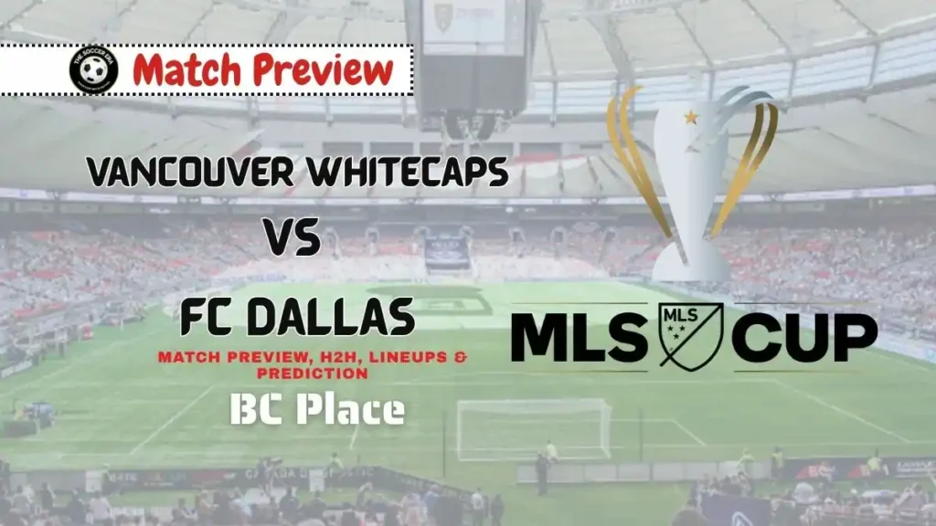 Vancouver vs Dallas MLS Cup Playoffs Match Preview Date, Time, Predictions, and More