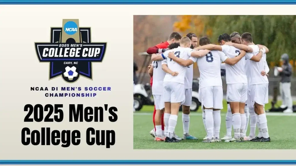 2025 Men's College Cup Preview NCAA DI Men's Soccer Championship Guide