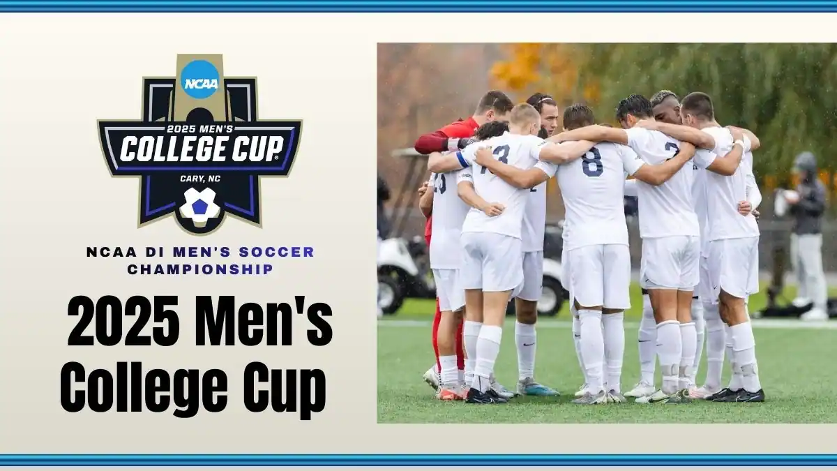 2025 Men's College Cup Preview NCAA DI Men's Soccer Championship Guide