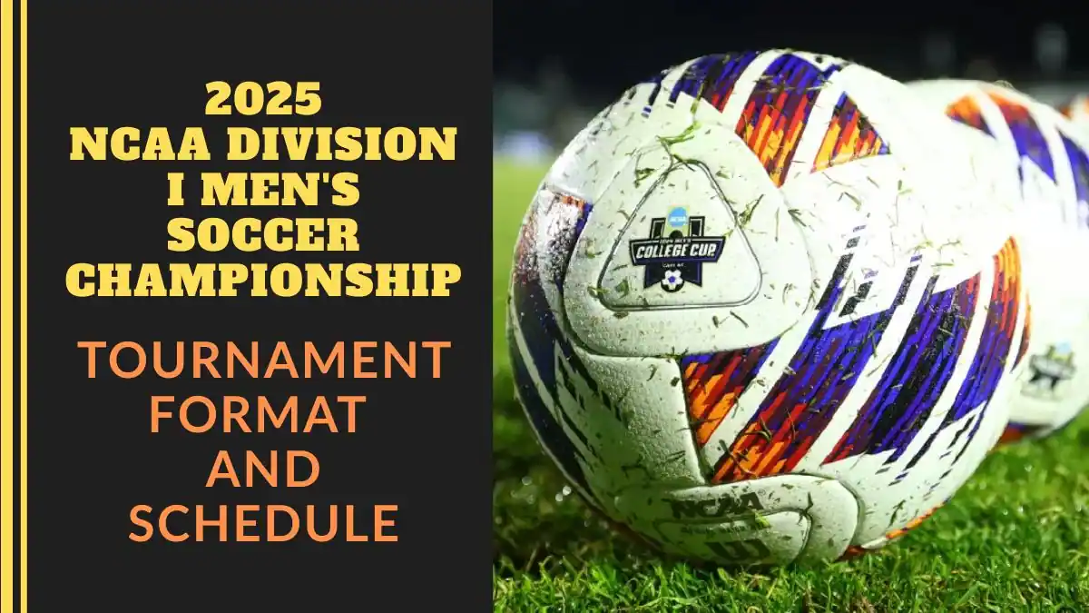 2025 NCAA Division I Men's Soccer Championship tournament format and Schedule