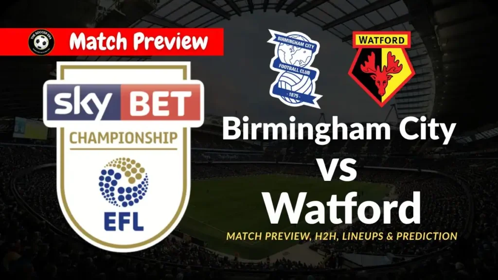 Birmingham City vs Watford Match Preview, H2H, Lineups & Prediction