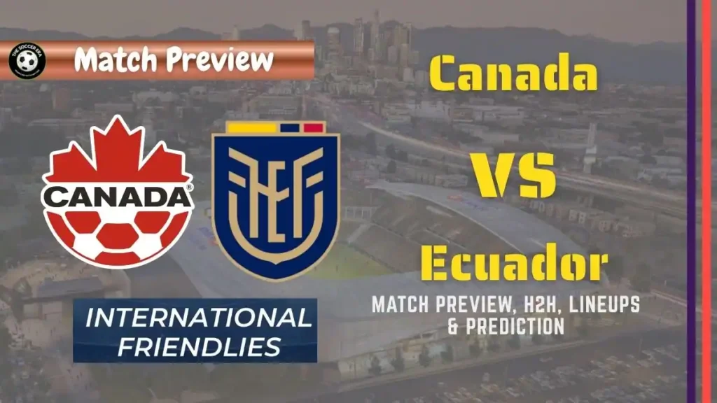 Canada vs Ecuador Friendly Match, team news, H2H, lineups, and prediction