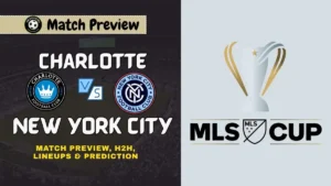 Charlotte vs NYCFC MLS Cup Playoffs Match Preview Date, Time, Predictions, and More