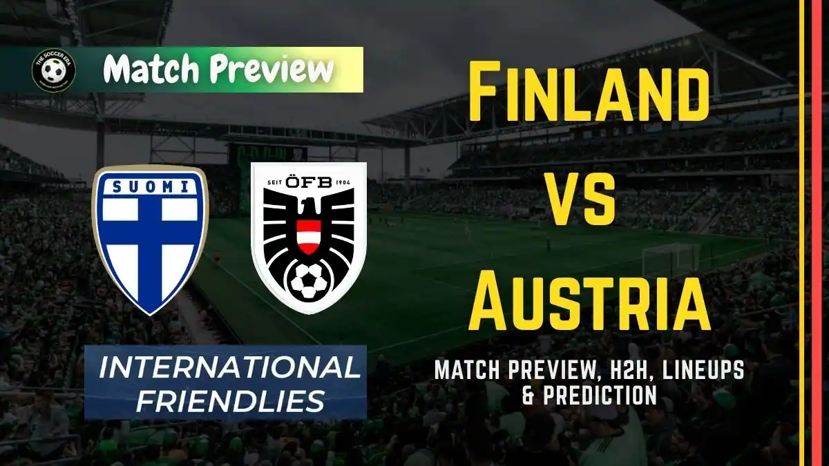 Finland vs Austria Friendly Match, team news, H2H, lineups, and prediction