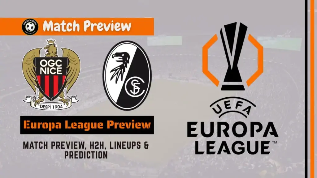 Nice vs Freiburg Europa League Prediction, team news, Starting XI and How to watch