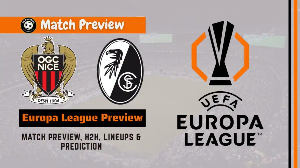 Nice vs Freiburg Europa League Prediction, team news, Starting XI and How to watch